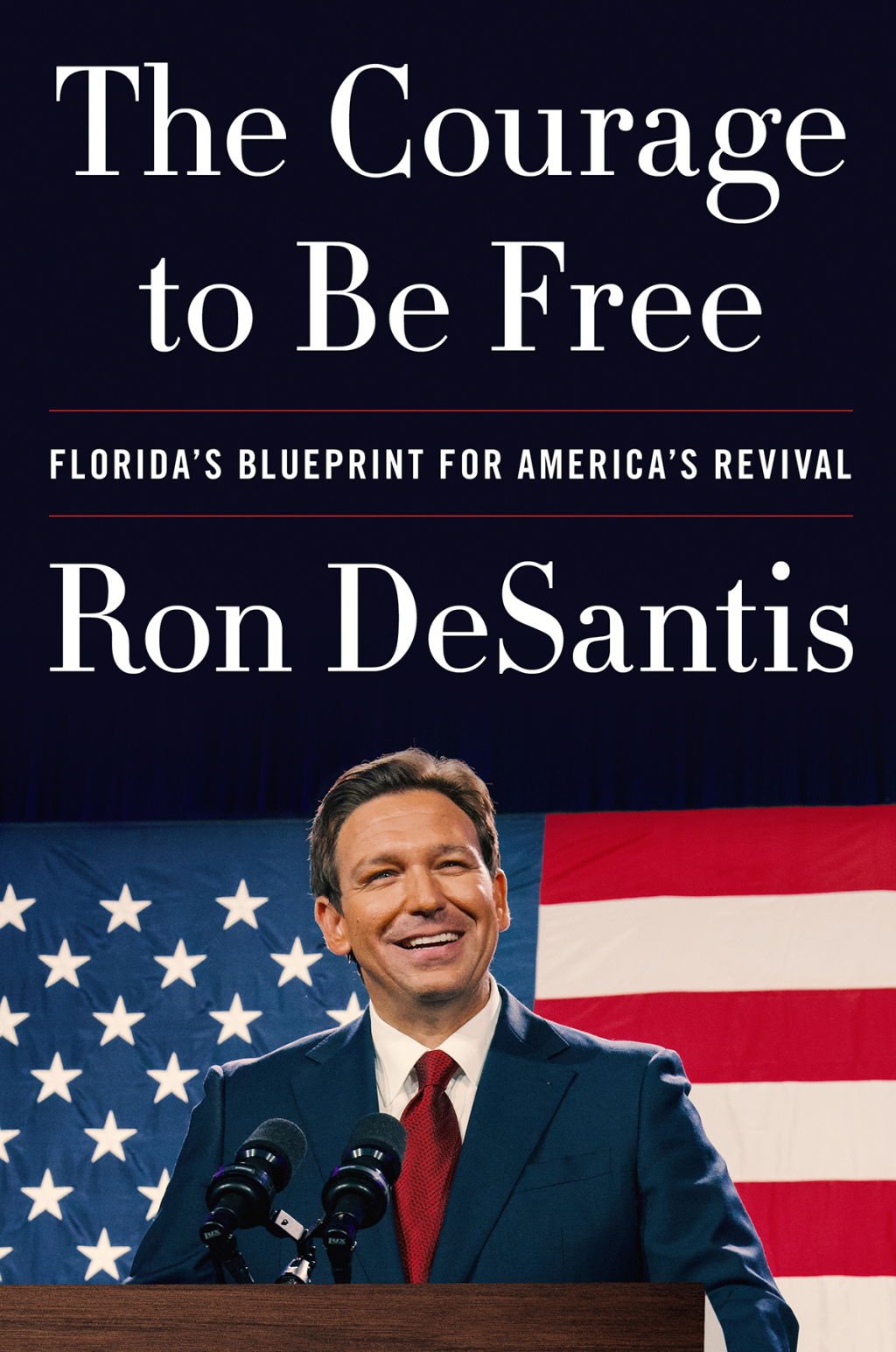 The Courage to Be Free: Florida's Blueprint for America's Revival - by Ron DeSantis (Hardcover)