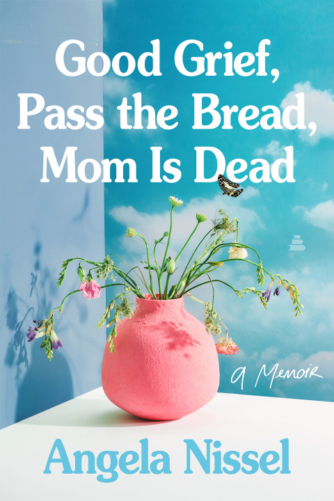 Cover image for book Good Grief, Pass the Bread, Mom Is Dead