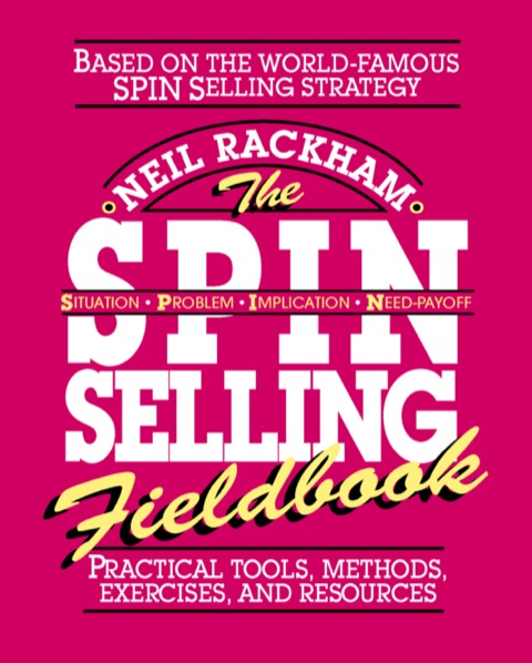 Cover image for book The SPIN Selling Fieldbook: Practical Tools, Methods, Exercises and Resources
