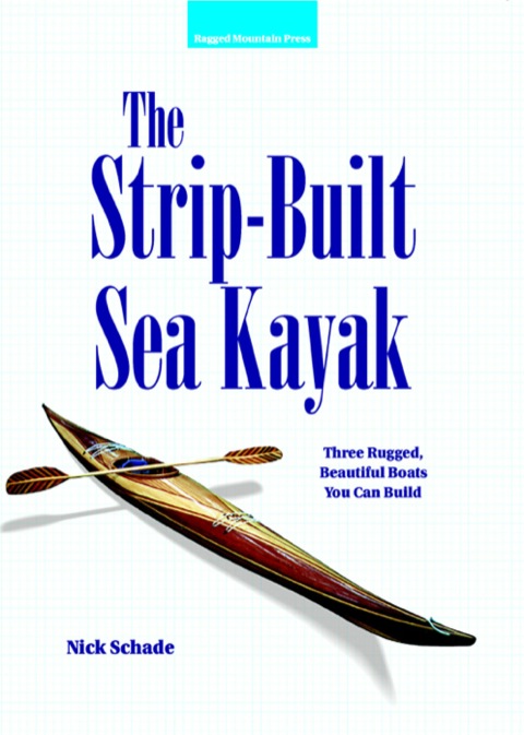 Cover image for book The Strip-Built Sea Kayak: Three Rugged, Beautiful Boats You Can Build