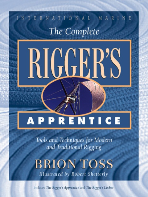 Cover image for book The Complete Rigger's Apprentice: Tools and Techniques for Modern and Traditional Rigging