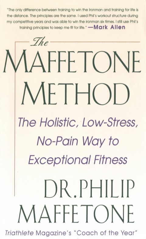 Cover image for book The Maffetone Method:  The Holistic,  Low-Stress, No-Pain Way to Exceptional Fitness