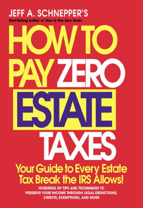 Cover image for book How To Pay Zero Estate Taxes: Your Guide to Every Estate Tax Break the IRS Allows
