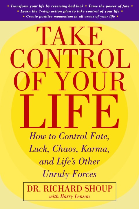 Cover image for book Take Control Of Your Life: How to Control Fate, Luck, Chaos, Karma, and Life's Other Unruly Forces