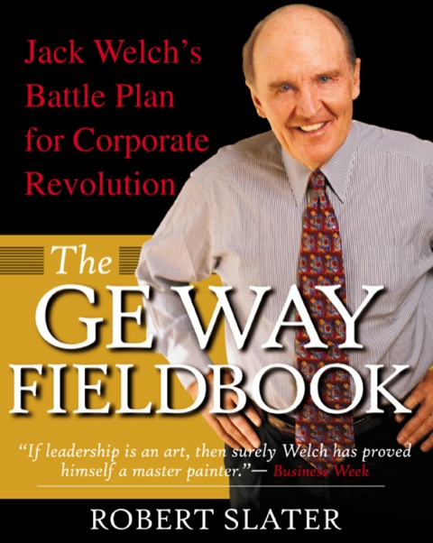 Cover image for book The GE Way Fieldbook: Jack Welch's Battle Plan for Corporate Revolution
