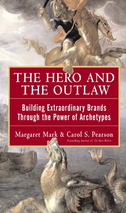 Cover image for book The Hero and the Outlaw: Building Extraordinary Brands Through the Power of Archetypes