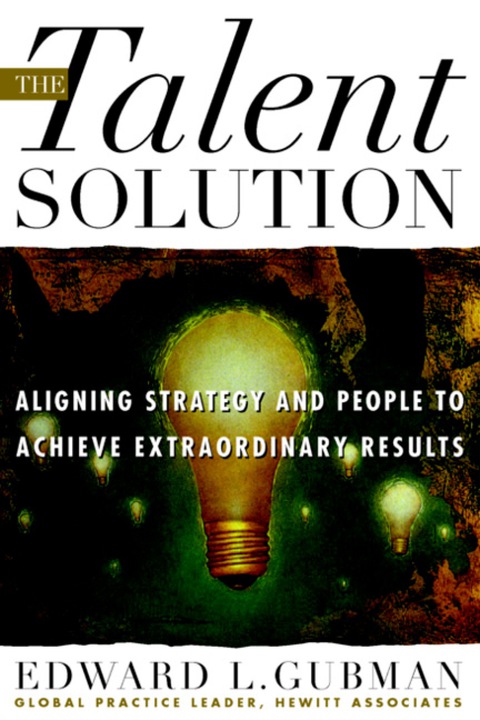 Cover image for book The Talent Solution: Aligning Strategy and People to Achieve Extraordinary Results