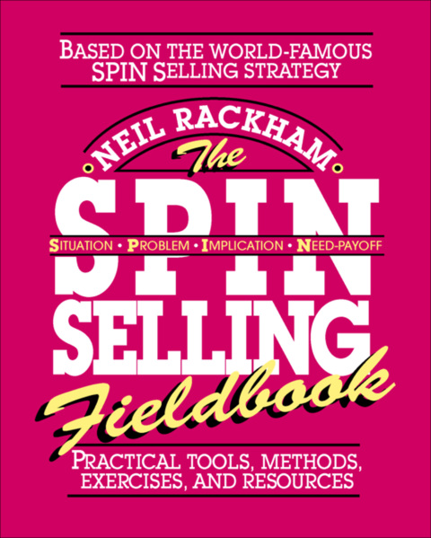 Cover image for book The SPIN Selling Fieldbook: Practical Tools, Methods, Exercises and Resources