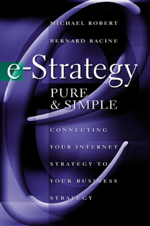 Cover image for book e-Strategy, Pure & Simple: Connecting Your Internet Strategy to Your Business Strategy