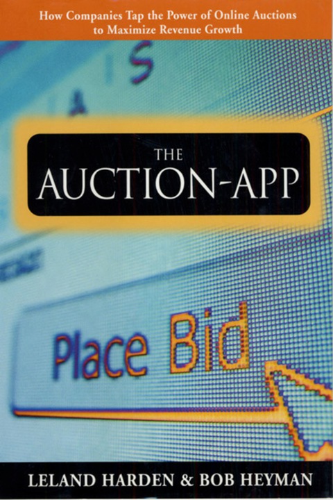 Cover image for book The Auction App: How Companies Tap the Power of Online Auctions to Maximize Revenue Growth