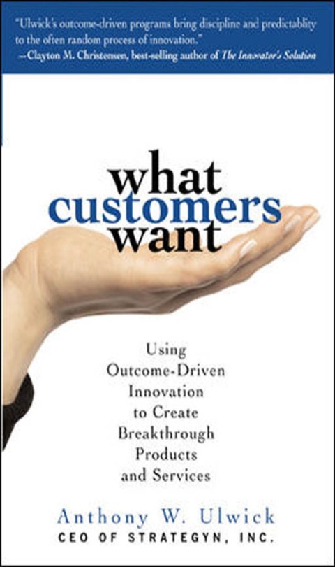Cover image for book What Customers Want: Using Outcome-Driven Innovation to Create Breakthrough Products and Services