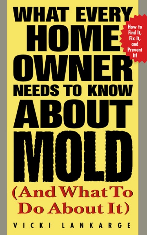 Cover image for book What Every Home Owner Needs to Know About Mold and What to Do About It