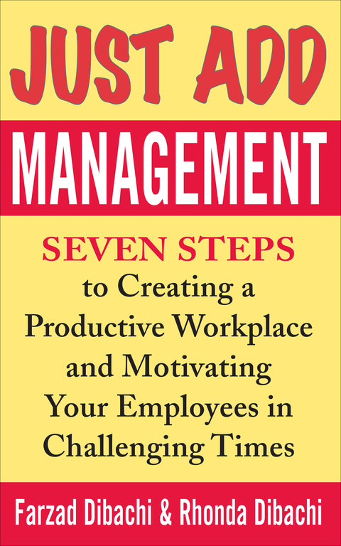 Cover image for book Just Add Management: Seven Steps to Creating a Productive Workplace and Motivating Your Employees In Challenging Times