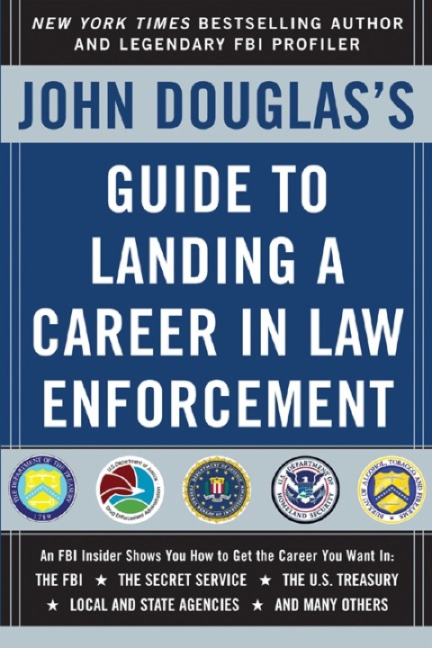 Cover image for book John Douglas's Guide to Landing a Career in Law Enforcement