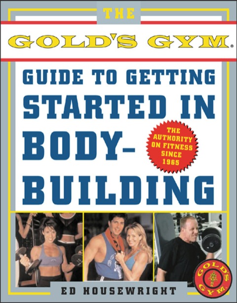 Cover image for book The Gold's Gym Guide to Getting Started in Bodybuilding