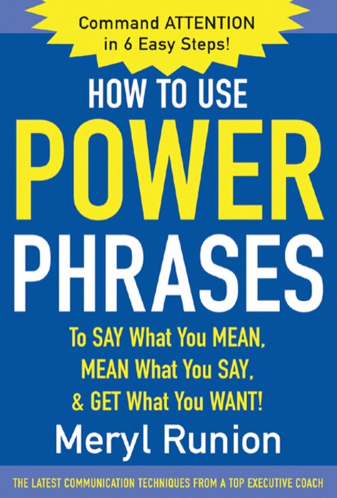 Cover image for book How to Use Power Phrases to Say What You Mean, Mean What You Say, & Get What You Want