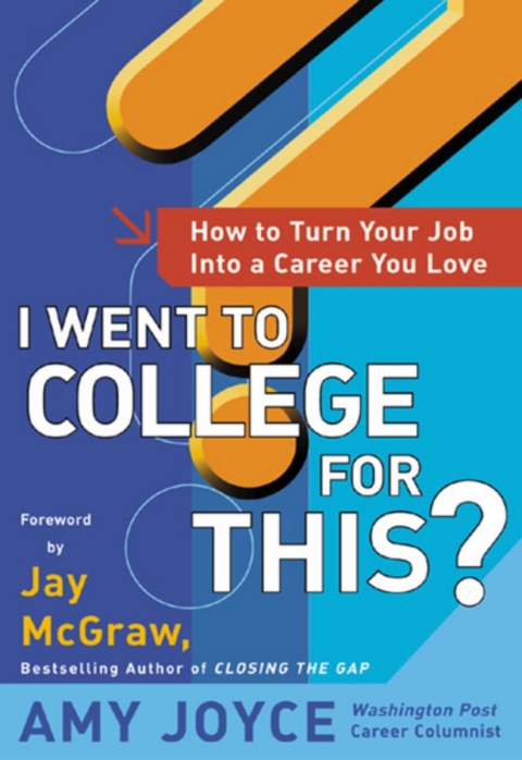 Cover image for book I Went to College for This?: How to Turn Your Entry Level Job Into a Career You Love