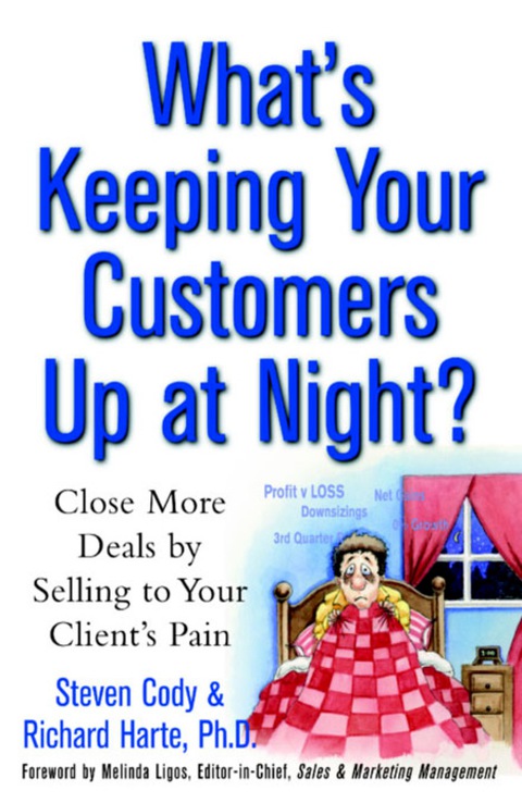 Cover image for book What's Keeping Your Customers Up at Night?: Close More Deals by Selling to Your Client's Pain