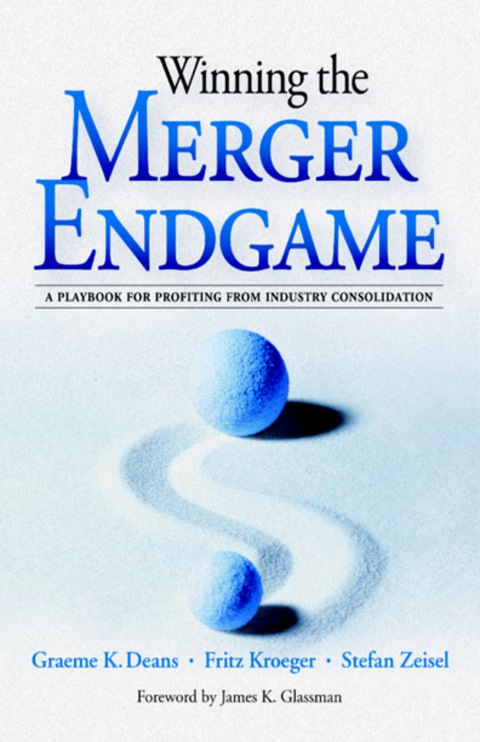Cover image for book Winning the Merger Endgame: A Playbook for Profiting From Industry Consolidation