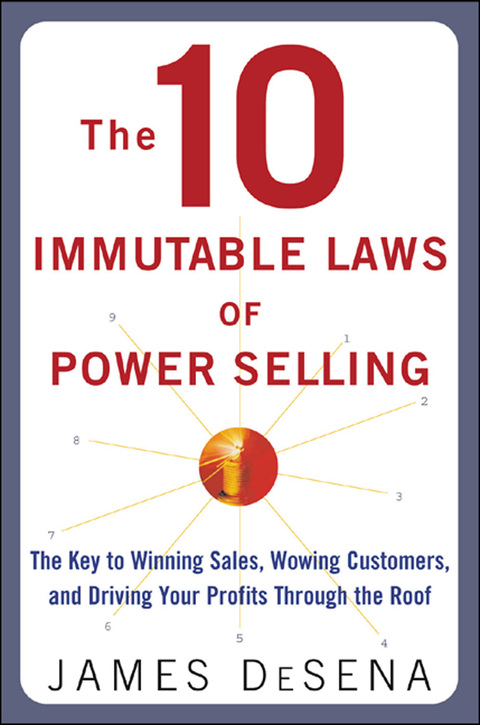 Cover image for book The 10 Immutable Laws of Power Selling: The Key to Winning Sales, Wowing Customers, and Driving Profits Through the Roof
