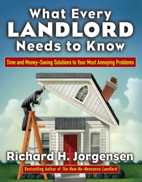 Cover image for book What Every Landlord Needs to Know: Time and Money-Saving Solutions to Your Most Annoying Problems