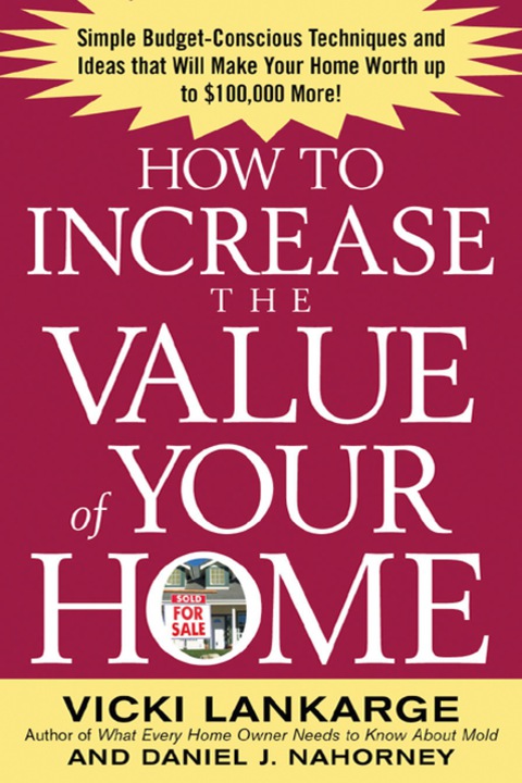 Cover image for book How to Increase the Value of Your Home: Simple, Budget-Conscious Techniques and Ideas That Will Make Your Home Worth Up to $100,000 More!