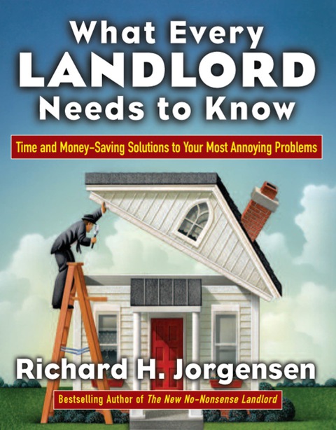 Cover image for book What Every Landlord Needs to Know: Time and Money-Saving Solutions to Your Most Annoying Problems