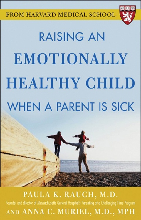 Cover image for book Raising an Emotionally Healthy Child When a Parent is Sick (A Harvard Medical School Book)
