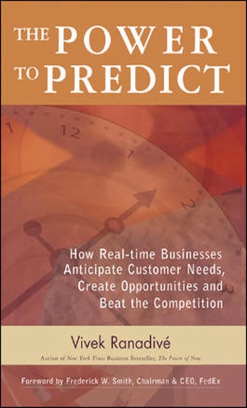 Cover image for book The Power to Predict: How Real Time Businesses Anticipate Customer Needs, Create Opportunities, and Beat the Competition