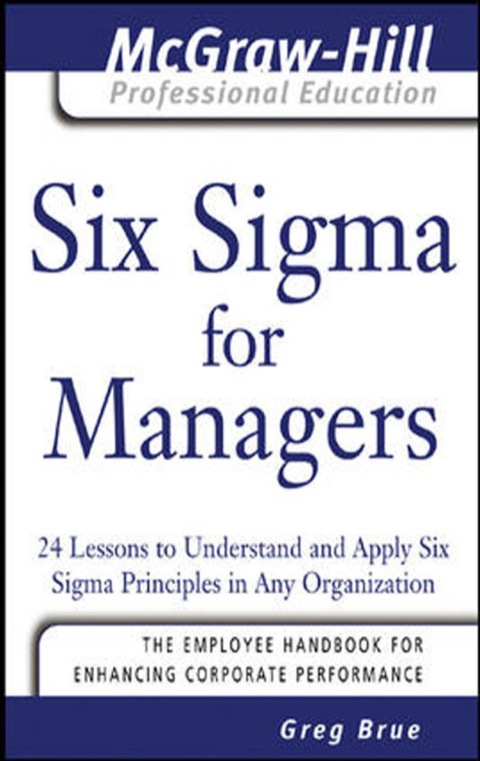 Cover image for book Six Sigma for Managers : 24 Lessons to Understand and Apply Six Sigma Principles in Any Organization