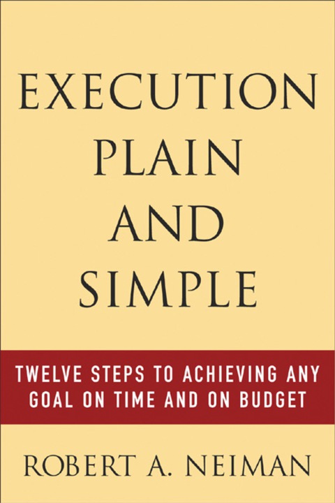 Cover image for book Execution Plain and Simple: Twelve Steps to Achieving Any Goal on Time and On Budget