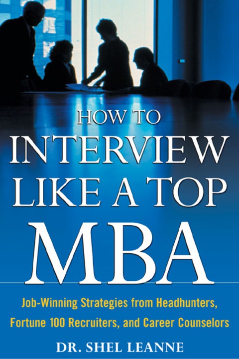 Cover image for book How to Interview Like a Top MBA: Job-Winning Strategies From Headhunters, Fortune 100 Recruiters, and Career Counselors