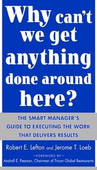 Cover image: Why Can't We Get Anything Done Around Here?: The Smart Manager's Guide to Executing the Work That Delivers Results 1st edition 9780071430067