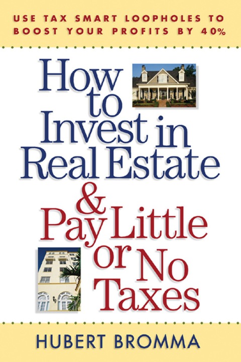 Cover image for book How to Invest in Real Estate And Pay Little or No Taxes: Use Tax Smart Loopholes to Boost Your Profits By 40%