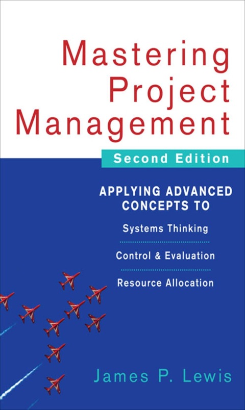 Cover image for book Mastering Project Management: Applying Advanced Concepts to Systems Thinking, Control & Evaluation, Resource Allocation