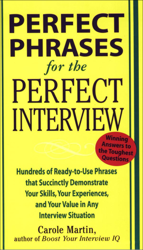 Cover image for book Perfect Phrases for the Perfect Interview: Hundreds of Ready-to-Use Phrases That Succinctly Demonstrate Your Skills, Your Experience and Your Value in Any Interview Situation