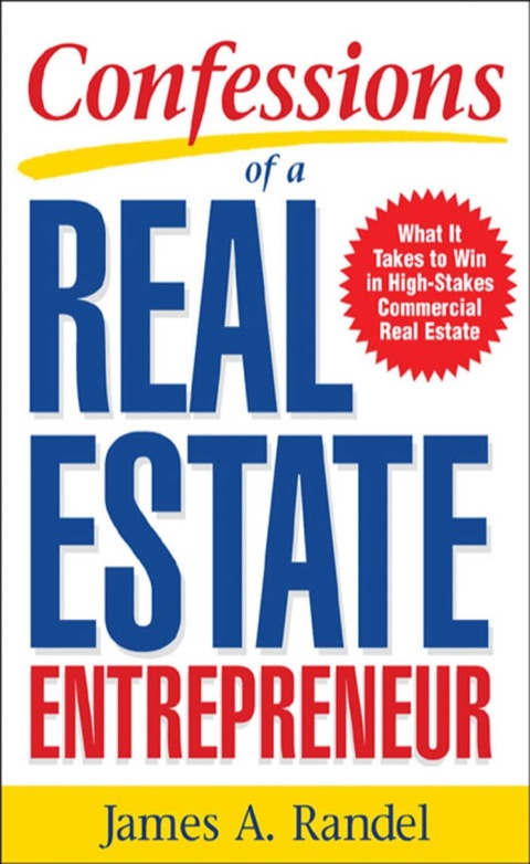 Cover image for book Confessions of a Real Estate Entrepreneur: What It Takes to Win in High-Stakes Commercial Real Estate