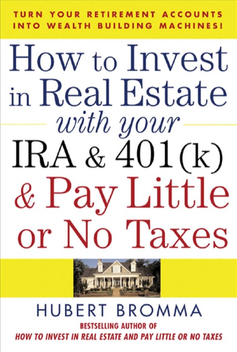 Cover image for book How to Invest in Real Estate With Your IRA and 401K & Pay Little or No Taxes