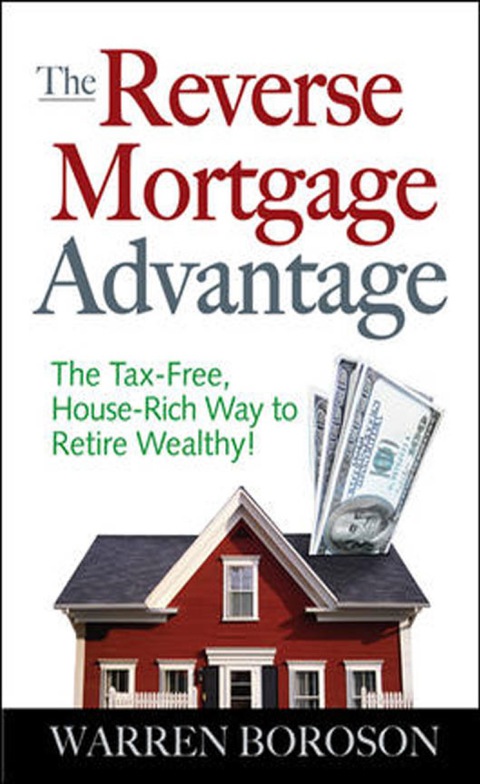 Cover image for book The Reverse Mortgage Advantage: The Tax-Free, House Rich Way to Retire Wealthy!