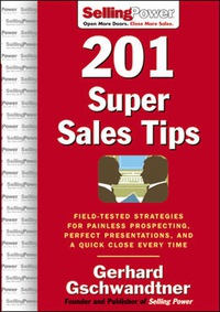 صورة الغلاف: 201 Super Sales Tips: Field-Tested Strategies for Painless Prospecting, Perfect Presentations, and a Quick Close Every Time 1st edition 9780071473903