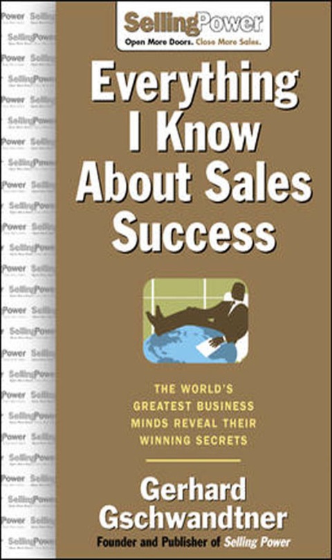 Cover image for book Everything I Know About Sales Success: The World's Greatest Business Minds Reveal Their Formulas for Winning the Hearts and Minds
