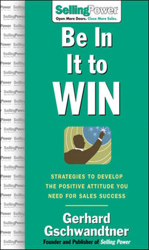 Cover image for book Be In It to Win: Strategies to Develop the Positive Attitude You Need for Sales Success