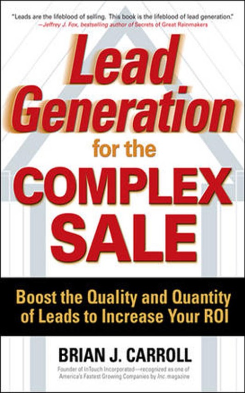 Cover image for book Lead Generation for the Complex Sale: Boost the Quality and Quantity of Leads to Increase Your ROI