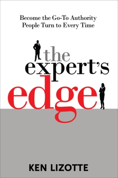Cover image for book The Expert's Edge: Become the Go-To Authority People Turn to Every Time