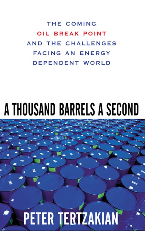 Cover image for book A Thousand Barrels a Second: The Coming Oil Break Point and the Challenges Facing an Energy Dependent World