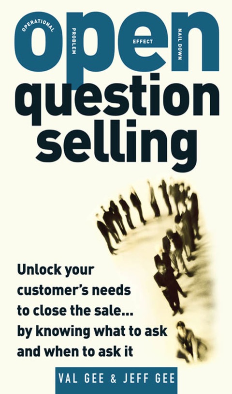 Cover image for book OPEN-Question Selling: Unlock Your Customer's Needs to Close the Sale... by Knowing What to Ask and When to Ask It
