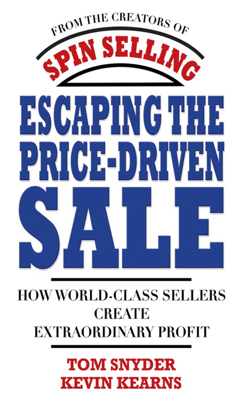 Cover image for book Escaping the Price-Driven Sale: How World Class Sellers Create Extraordinary Profit