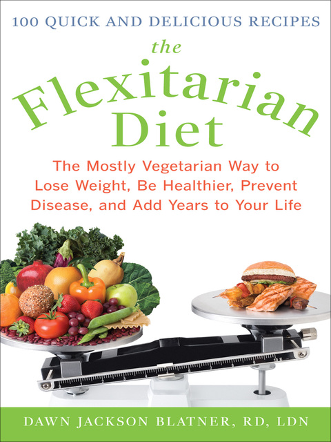 Cover image for book The Flexitarian Diet: The Mostly Vegetarian Way to Lose Weight, Be Healthier, Prevent Disease, and Add Years to Your Life