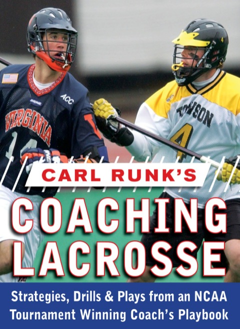 Cover image for book Carl Runk's Coaching Lacrosse: Strategies, Drills, & Plays from an NCAA Tournament Winning Coach's Playbook