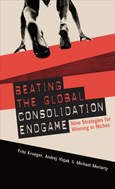 Cover image for book Beating the Global Consolidation Endgame: Nine Strategies for Winning in Niches